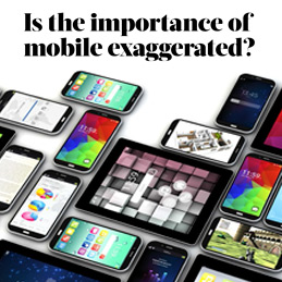 Is the importance of mobile exaggerated?